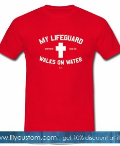 My Lifeguard Walks On Water Tshirt
