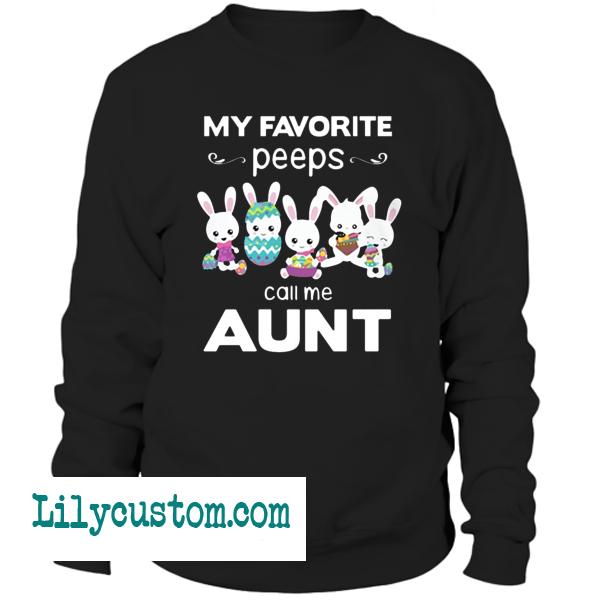 My favorite peeps call me aunt Sweatshirt