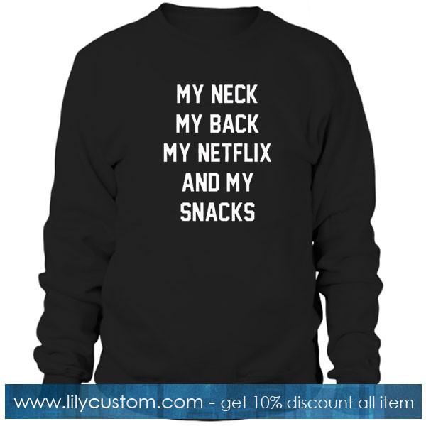 My neck my back my netflix and my snacks sweatshirt