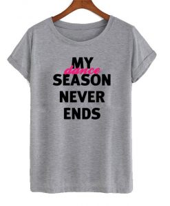 My season never ends dance shirt
