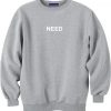 NEED type on sweatshirt