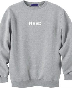 NEED type on sweatshirt