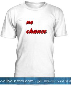 Ne Chance Tshirt