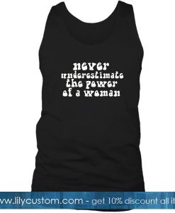 Never Underestimate The Power Of A Woman Tanktop