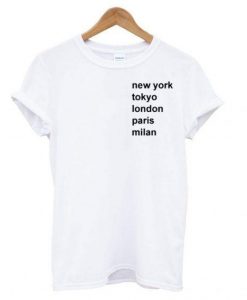 New york Tokyo London Paris Milan T shirt