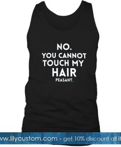 No You Cannot Touch My Hair Tanktop