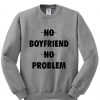 No boyfriend no problem sweatshirt