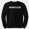 No pants club back sweatshirt