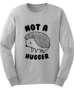 Not A Hugger Sweatshirt