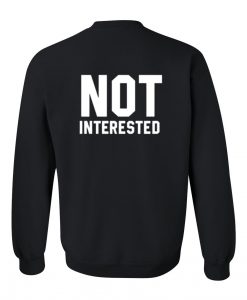 Not Interested Sweatshirt