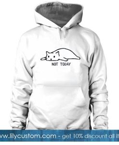 Not Today Cat Hoodie