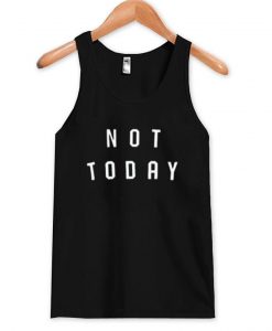 Not Today Tank Top