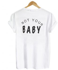 Not your baby t-shirt