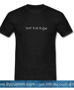 Not your girl T-Shirt