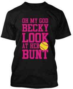 Omg becky look at her bunt tshirt