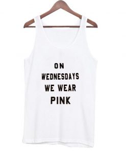On Wednesdays we wear pink tanktop