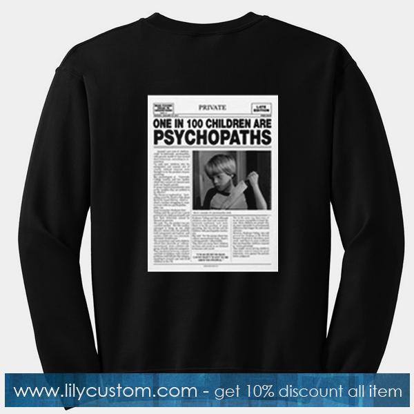 One In 100 Children Are Psychopaths Sweatshirt back