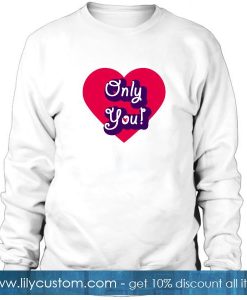 Only You Sweatshirt