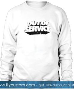 Out Of Service Sweatshirt