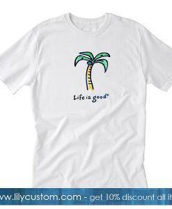 Palm Life Is Good T-Shirt