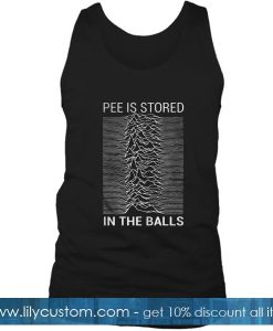 Pee Is Stored In The Balls Tank Top