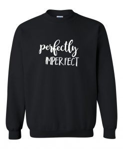 Perfectly imperfect sweatshirtt