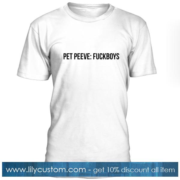 Pet Peeves Fuckboys T Shirt