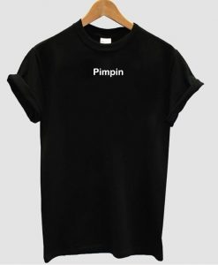 Pimpin t shirt