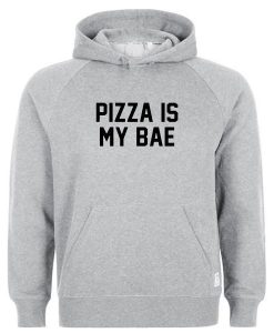 Pizza is my bae hoodie