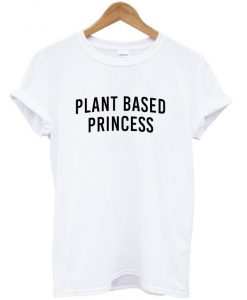 Plant Based Princess tshirt