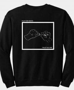 Play for keeps trust no one sweatshirt back