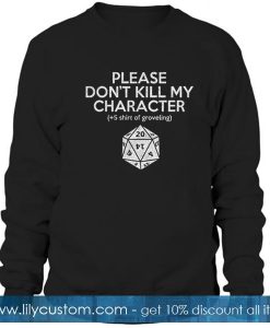 Please Don't Kill My Character Sweatshirt