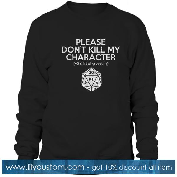 Please Don't Kill My Character Sweatshirt