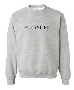 Pleasure Quote Sweatshirt  SU