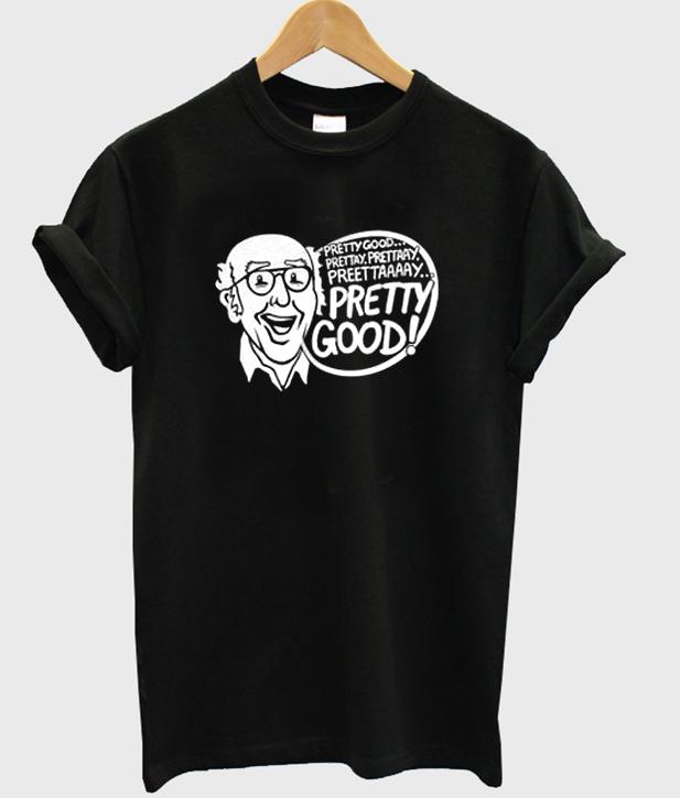 Pretty Good T shirt SU