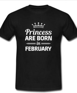 Princess Are Born In February T Shirt