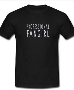 Professional Fangirl t shirt