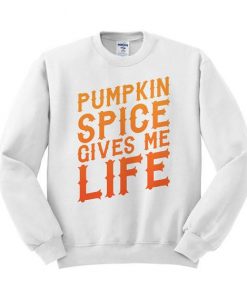 Pumpkin Spice Gives Me Life Unisex Sweatshirt