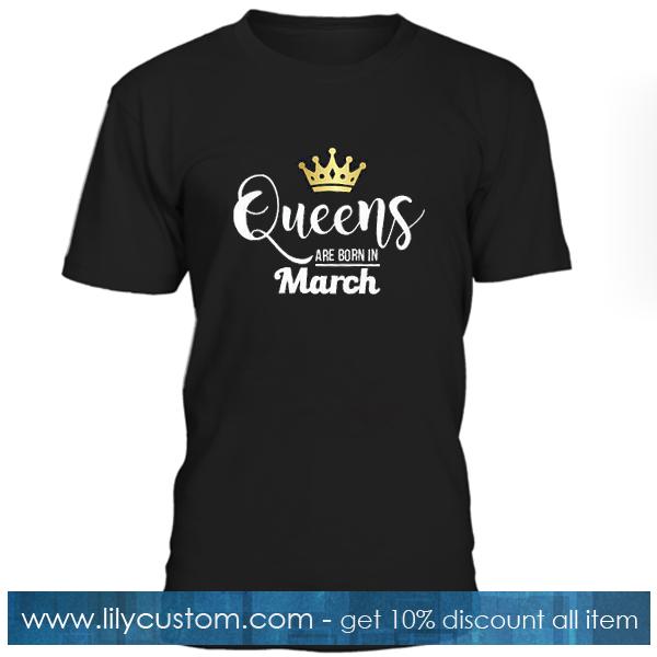 Queens Are Born In March T Shirt