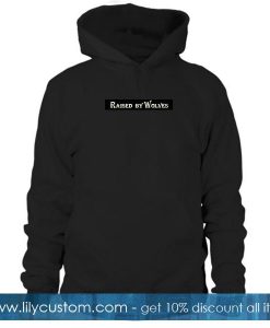 Raised By Wolves Hoodie