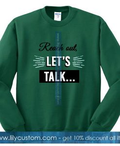 Reach Out Lets Talk Sweatshirt
