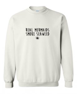 Real memaids smoke seaweed sweatshirt