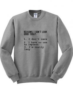 Reasons i don't look good today sweatshirt