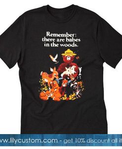 Remember there are babes in the woods T-shirt