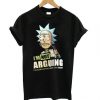 Rick And Morty I’m Not Arguing T shirt