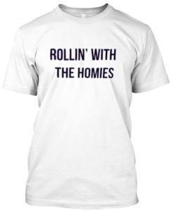 Rollin with the homies tshirt