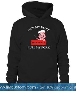 Rub My Butt Pull My Pork Hoodie