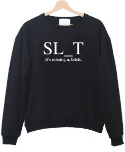 SL T its missing u bitch sweatshirt