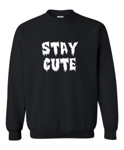 STAY CUTE Sweatshirt