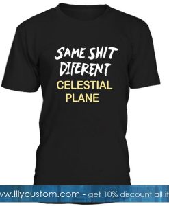 Same Shit Diferent Celestial Plane T Shirt